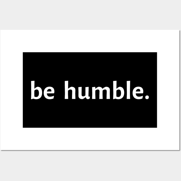 Be Humble. Wall Art by Artistic Design